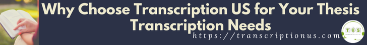 Why Choose Transcription US for Your Thesis Transcription Needs
